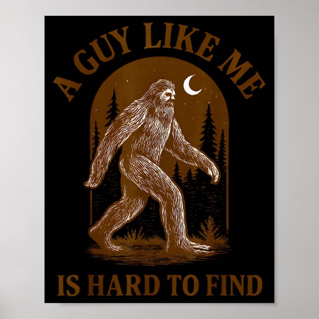 Poster A Guy Like Me Is Hard To Find Funny Bigfoot Sasqua (Devant)