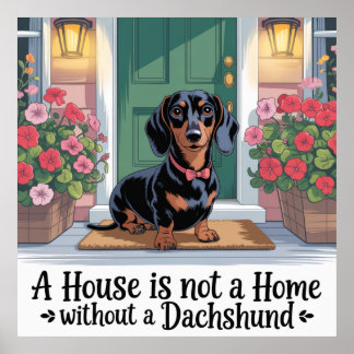 Poster A House Is Not A Home Without A Dachshund