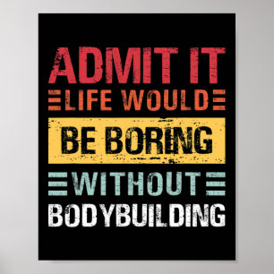 Poster Admettez-le La Vie Est Ennuyeuse Sans Bodybuilding
