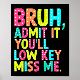 Poster Admettre Youls Low Key Miss Me Bruh Enseignant Der