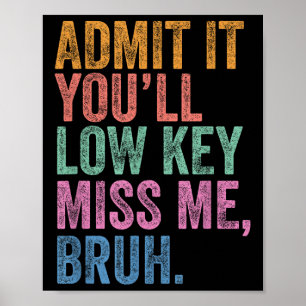 Poster Admettre Youls Low Key Miss Me Bruh Funny Bruh Tea