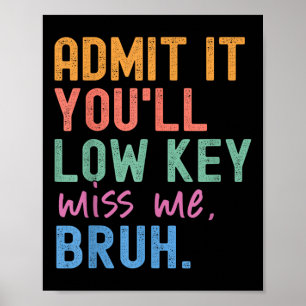 Poster Admettre Youls Low Key Miss Me Bruh Funny Bruh Tea