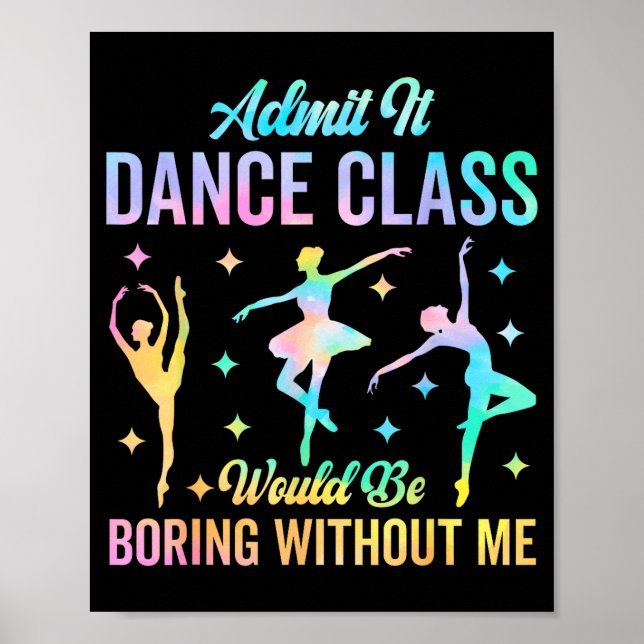Poster Admit It Dance Cl Would Be Boring Without Me Funny (Devant)