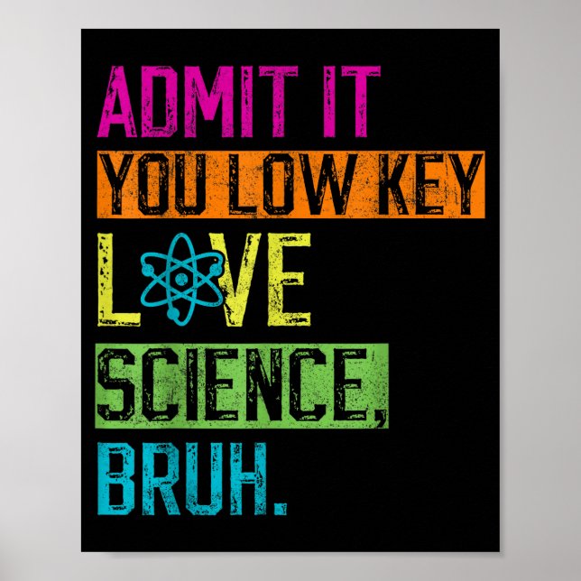 Poster Admit It You Low Key Love Science Bruh Funny Scien (Devant)