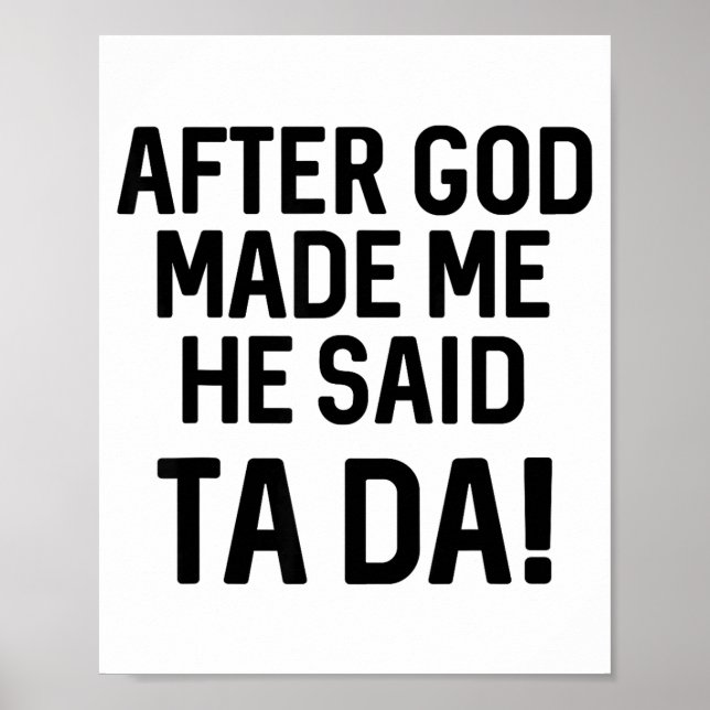 Poster After God Made Me He Said Ta Da Funny Christian  (Devant)