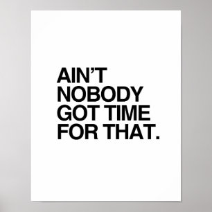 POSTER AIN'T NOBODY GOT TIME FOR THAT