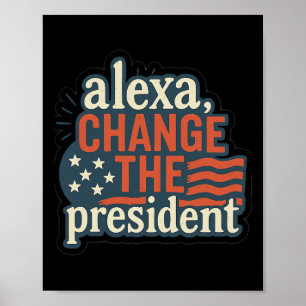 Poster Alexa, Change The President Anti Trump Drôle Trump