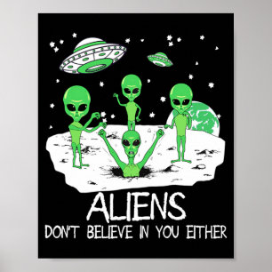 Poster Alien Ne Croit Pas En Vous Non Plus Drôle Alien Lo