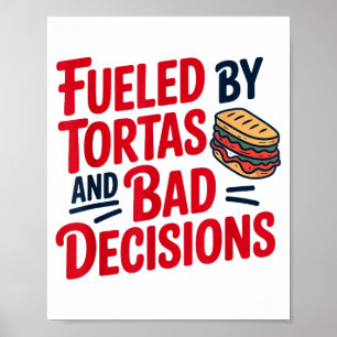 Poster Alimenté par des Tortas et de mauvaises décisions