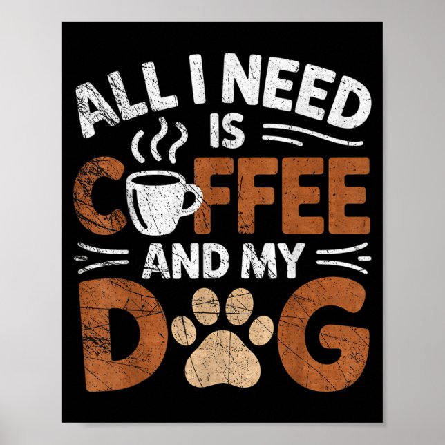 Poster All I Need Is Coffee And My Dog Funny Dogs Lover  (Devant)