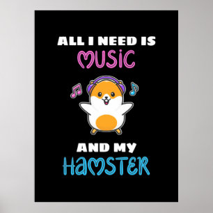 Poster All I Need Is Music And My Hamster