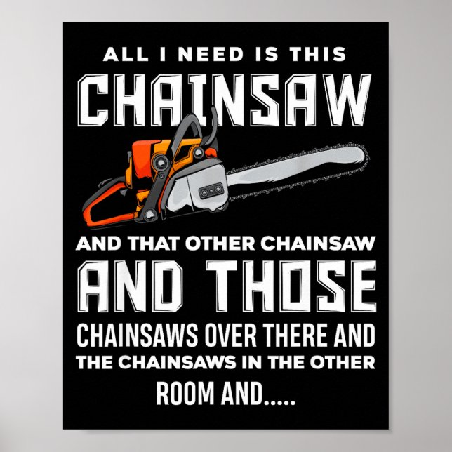 Poster All I Need Is This Chainsaw Funny Logger Chainsaws (Devant)