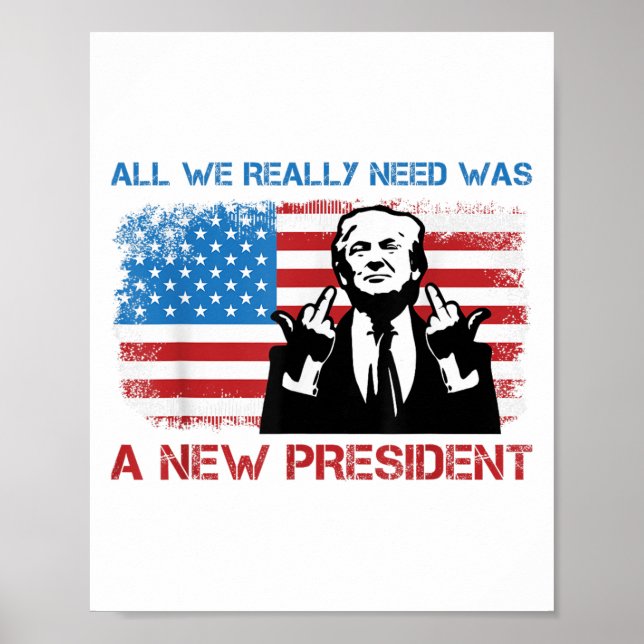 Poster All We Really Needed Was A New President - Funny T (Devant)