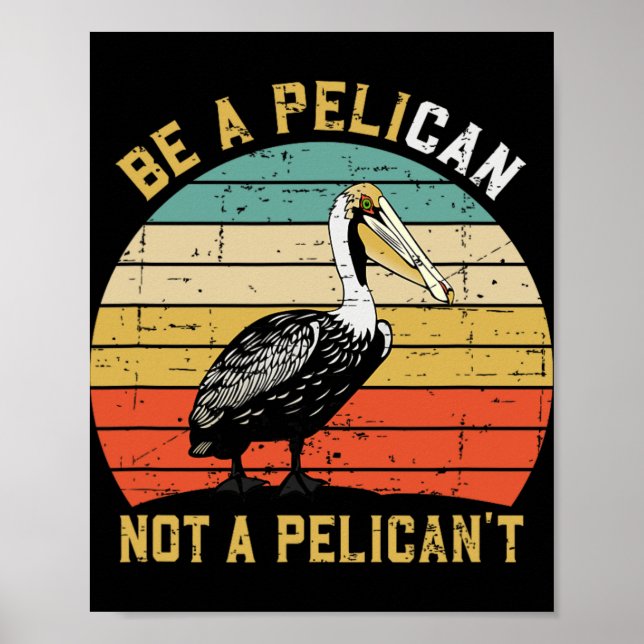 Poster Always Be A Pelican Not A Pelican't - New Funny Pe (Devant)