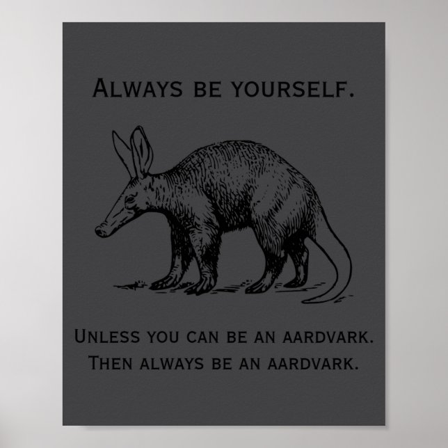 Poster Always Be Yourself Or An Aardvark Funny  (Devant)