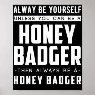 Poster Always Yourself Unless You Can Be A Honey Badger