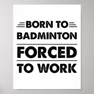 Poster Amusant Né À Badminton Forcé À Travailler