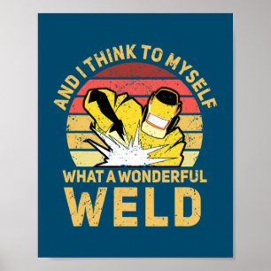 Poster And I Think To Myself What A Wonderful Weld