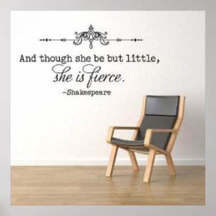 Poster "And though she be but little, she is fierce."