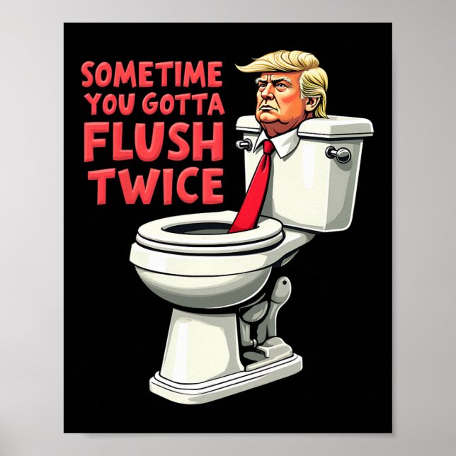 Poster Anti Trump Drôle Parfois On Doit Flush Deux Fois 1 (Devant)