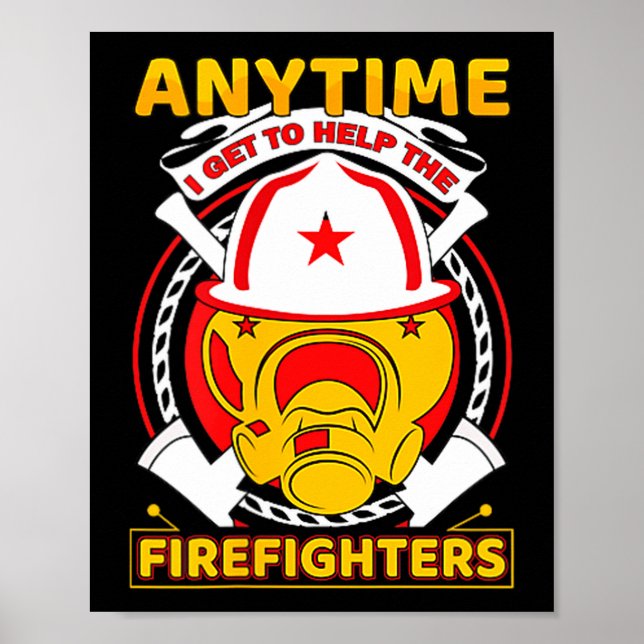 Poster Anytime I Get To Help Fireman Gift Proud Firefight (Devant)