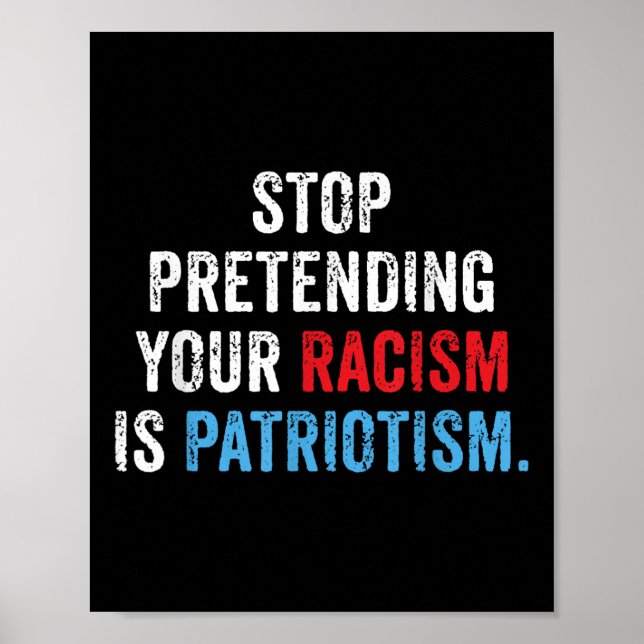 Poster Arrêtez de prétendre que votre racisme est patriot (Devant)