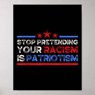 Poster Arrêtez De Prétendre Votre Racisme Est Patriotisme