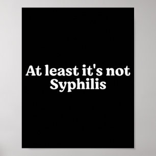 Poster Au moins ce n'est pas la syphilis Citation drôle