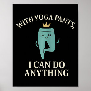 Poster Avec des pantalons de yoga, je peux faire n'import