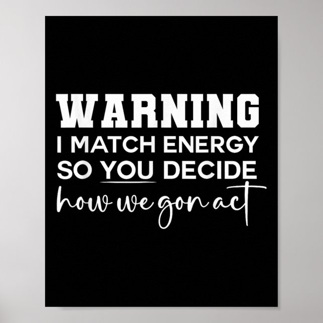 Poster Avertissement Je Correspond À L'Énergie Donc Vous  (Devant)
