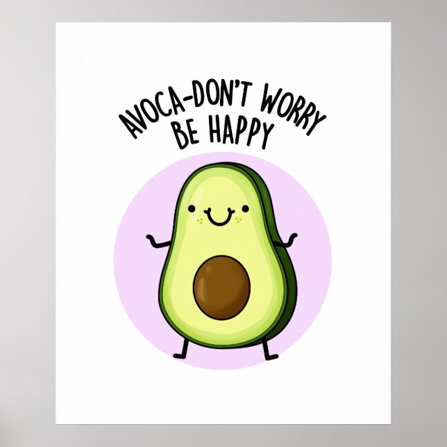 Poster Avoca-don't Worry Be Happy Funny Avocado Pun (Devant)