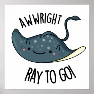 Poster Awww-right Ray To Go Funny Stingray Pun