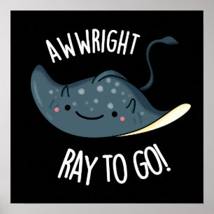 Poster Awww-right Ray To Go Funny Stingray Pun Dark BG