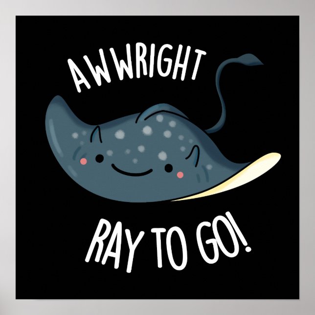 Poster Awww-right Ray To Go Funny Stingray Pun Dark BG (Devant)