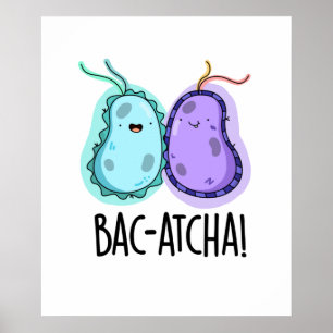 Poster Bac-atcha Funny Bacteria Pun