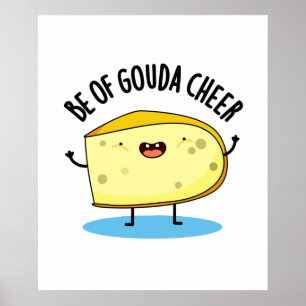 Poster Be Of Gouda Cheer Funny Cheese Pun