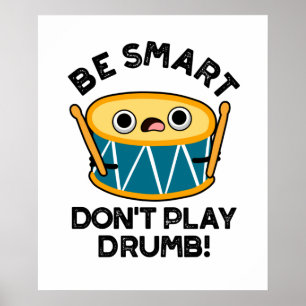 Poster Be Smart Don't Play Drumb Funny Drummer Drum Pun