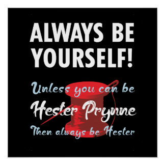 Poster Be yourself, unless you can be Hester Prynne