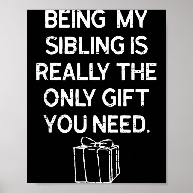 Poster Being My Sibling Is Really The Only Gift You Need  (Devant)