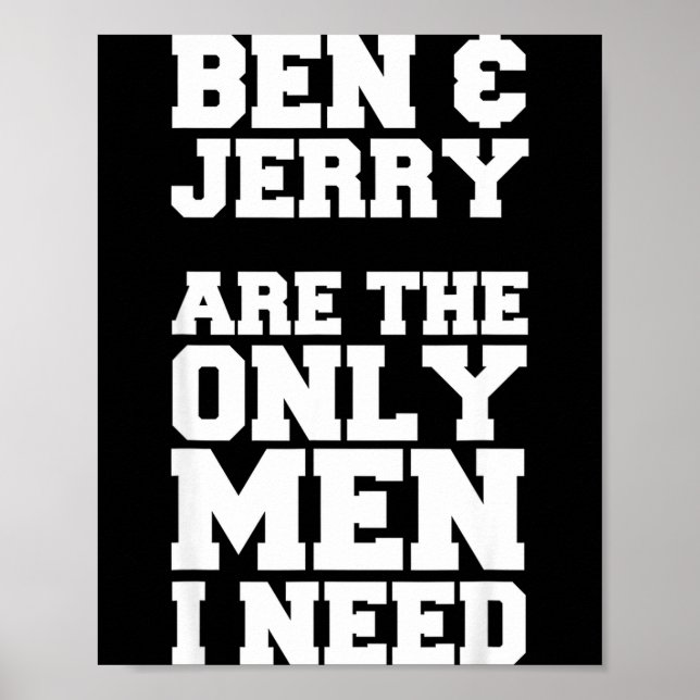 Poster Ben &amp; Jerry Are The Only Men I Need  (Devant)