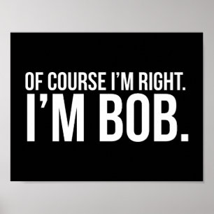 Poster Bien sûr que j'ai raison. Je suis BOB.