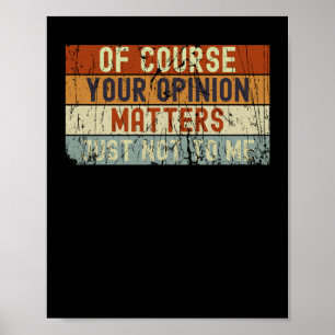 Poster Bien Sûr, Votre Opinion Ne M'Est Tout Simplement P