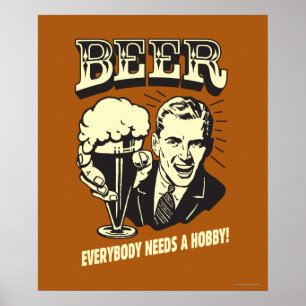 Poster Bière : Tout Le Monde A Besoin D'Un Hobby