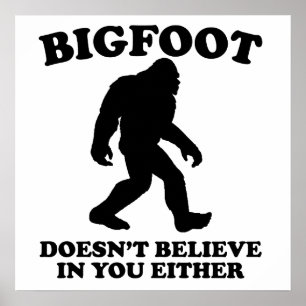 Poster Bigfoot Doesn't Believe In You Either