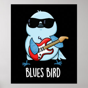 Poster Blues Bird Funny Bluebird Pun Dark BG