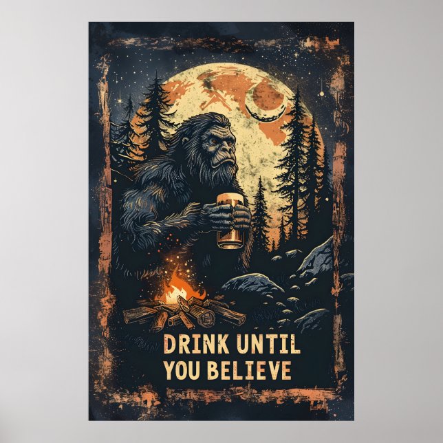 Poster Boire Jusqu'À Ce Que Vous Croyez Bigfoot Sasquatch (Devant)
