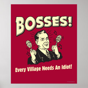 Poster Bosses : Chaque Village A Besoin D'Un Idiot