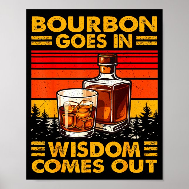 Poster Bourbon Goes In Wisdom Comes Out Bourbon Drinking  (Devant)