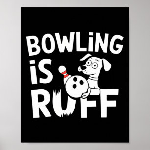 Poster Bowling Is Ruff - Drôle Chien Et Humour De Bowling