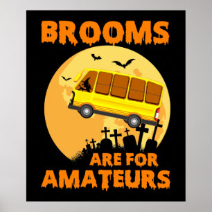 Poster Brooms Are For Amateurs Funny School Bus Halloween
